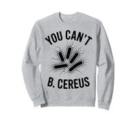 Funny Science Pun You Can't B Cereus Design Humour Sweatshirt