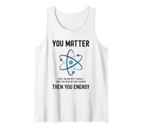 Funny Science You Matter Energy Atom Physics Science Professeur Débardeur