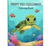 Funny Sea Creatures Coloring Book: Enjoy exploring and in the exciting world of sea creatures