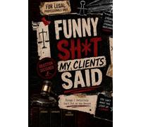 Funny Sh*t My Clients Said: Things I Definitely Can't Put On The Record