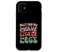 Funny Short Legs Jokes Memes Wait for Me, I Have Little Legs Coque pour iPhone 11
