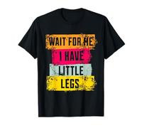 Funny Short Legs Jokes Memes Wait for Me, I Have Little Legs T-Shirt