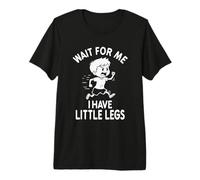 Funny Short Legs Meme Boy Wait for Me - J'Ai de Petites Jambes T-Shirt Haut de Gamme