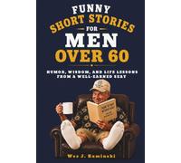 FUNNY SHORT STORIES - FOR - MEN OVER 60: HUMOR, WISDOM, AND LIFE LESSONS FROM A WELL-EARNED SEAT