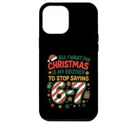 Funny Six Seven 67 Meme All I Want for Christmas Brother Coque pour iPhone 12 Pro Max