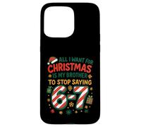 Funny Six Seven 67 Meme All I Want for Christmas Brother Coque pour iPhone 15 Pro Max