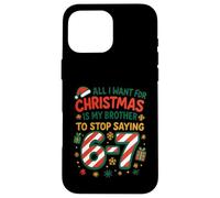Funny Six Seven 67 Meme All I Want for Christmas Brother Coque pour iPhone 16 Pro Max