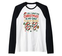 Funny Six Seven 67 Meme All I Want for Christmas Dad Manche Raglan