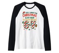 Funny Six Seven 67 Meme All I Want for Christmas Mom Manche Raglan