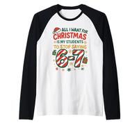 Funny Six Seven 67 Meme All I Want for Christmas Professeurs Manche Raglan