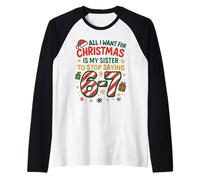 Funny Six Seven 67 Meme All I Want for Christmas Sister Manche Raglan
