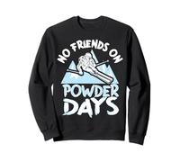 Funny Ski No Friends on Powder Days Freeride Sweatshirt