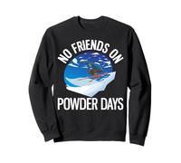 Funny Ski No Friends on Powder Days Freeride Sweatshirt