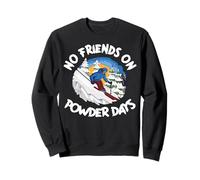 Funny Ski No Friends on Powder Days Freeride Sweatshirt