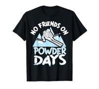 Funny Ski No Friends on Powder Days Freeride T-Shirt