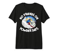Funny Ski No Friends on Powder Days Freeride T-Shirt Haut de Gamme