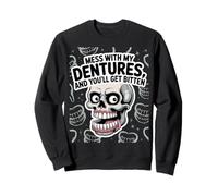 Funny Skull Mess with My Dentures, and You’LL Get Bitten Sweatshirt