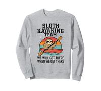 Funny Sloth Kayak Team, Get There When We Get There Sweatshirt