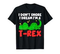 Funny Snoring I Don't Snore I Dream I'm A T-Rex T-Shirt