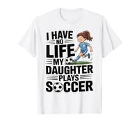 Funny Soccer Daughter Mom Mother Dad Father Blague T-Shirt