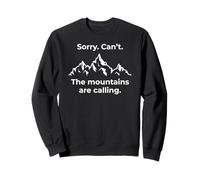 Funny Sorry Can't The Mountains are Calling Randonnée Trekking Sweatshirt