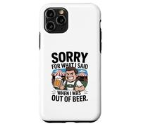 Funny Sorry for What I Said When I Was Out of Beer Drinking Coque pour iPhone 11 Pro