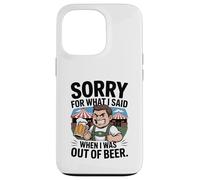 Funny Sorry for What I Said When I Was Out of Beer Drinking Coque pour iPhone 13 Pro