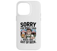 Funny Sorry for What I Said When I Was Out of Beer Drinking Coque pour iPhone 14 Pro Max