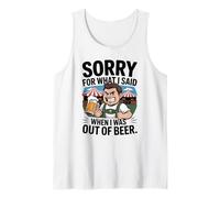 Funny Sorry for What I Said When I Was Out of Beer Drinking Débardeur
