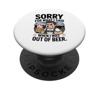 Funny Sorry for What I Said When I Was Out of Beer Drinking PopSockets PopGrip Adhésif