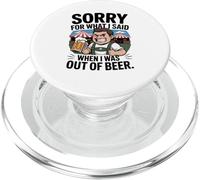 Funny Sorry for What I Said When I Was Out of Beer Drinking PopSockets PopGrip pour MagSafe