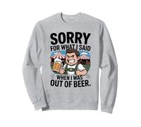 Funny Sorry for What I Said When I Was Out of Beer Drinking Sweatshirt