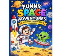 Funny Space Adventures: A Hilarious Coloring Book for Kids with Cute Aliens, Astronauts, Rockets, Planets and Outer Space Fun