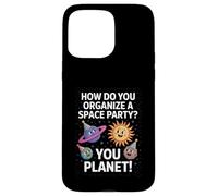 Funny Space Joke You Planet It Party Humour Sarcasme Femme Homme Coque pour iPhone 15 Pro Max
