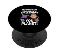 Funny Space Joke You Planet It Party Humour Sarcasme Femme Homme PopSockets PopGrip Adhésif