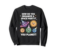 Funny Space Joke You Planet It Party Humour Sarcasme Femme Homme Sweatshirt