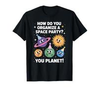 Funny Space Joke You Planet It Party Humour Sarcasme Femme Homme T-Shirt