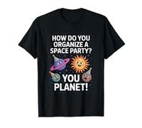 Funny Space Joke You Planet It Party Humour Sarcasme Femme Homme T-Shirt