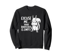Funny Squirrel Excuse Me Your Bird Feeder's Empty Again Sweatshirt