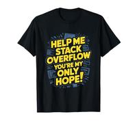 Funny Stack Overflow Aidez-Moi, Vous êtes Mon Seul Espoir T-Shirt