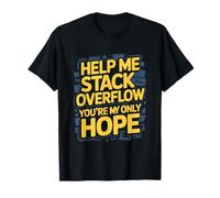 Funny Stack Overflow Aidez-Moi, Vous êtes Mon Seul Espoir T-Shirt