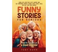 Funny Stories For Seniors: Laugh-Out-Loud Tales, Witty Wisdom, And Age-Appropriate Humor To Bring Smiles, Reduce Stress, And Keep Your Mind Engaged-Perfect For Those Who Love A Good Chuckle! Paperback