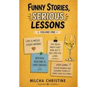 Funny Stories, Serious Lessons.: Real Stories That'll Make You Laugh And Think Twice About Your Own Life