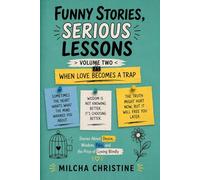 Funny Stories, Serious Lessons Volume 2: When Love Becomes a Trap