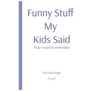 Funny Stuff My Kids Said That I want to remember: Lined Journal for Parents to remember moments with their kids