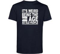 Funny T-Shirts Its Weird Being The Same Age As Old People Funny Human Grandad Top Men's Male Black S