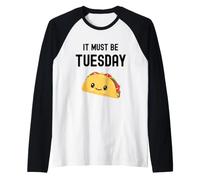Funny Taco It Must Be Tuesday Cute Food Taco Tuesday Manche Raglan