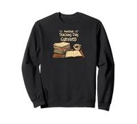 Funny Teacher Another Teaching Day Survived Humor Sweatshirt