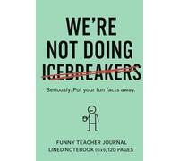 Funny Teacher Journal: “We’re Not Doing Icebreakers” - Back to School Lined Notebook (6x9, 120 Pages): Start the year with boundaries and a sense of humor.