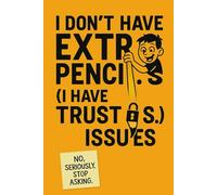 Funny Teacher Notebook: “I Don’t Have Extra Pencils (I Have Trust Issues)” - Lined Journal (6x9, 120 Pages): A sarcastic classroom gift for back to ... room laughs, and everyday teacher survival.